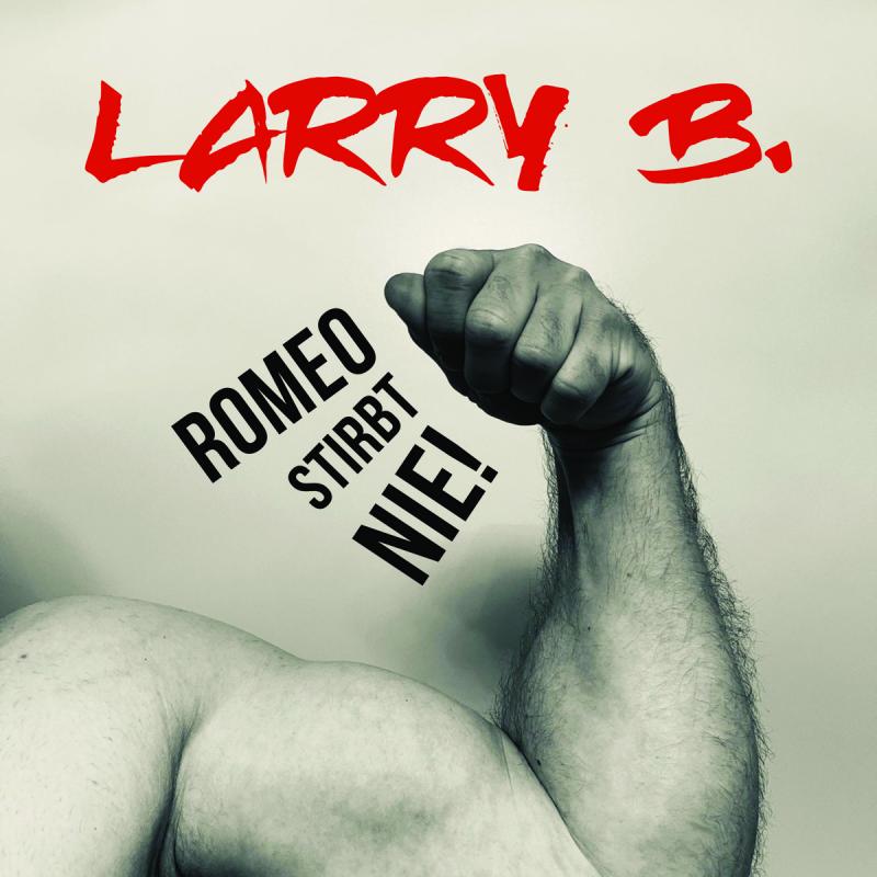Larry B. – Romeo stirbt nie