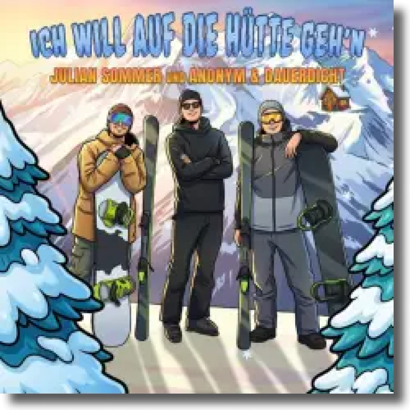 Julian Sommer und Anonym & Dauerdicht - Ich will auf die H&uuml;tte geh'n