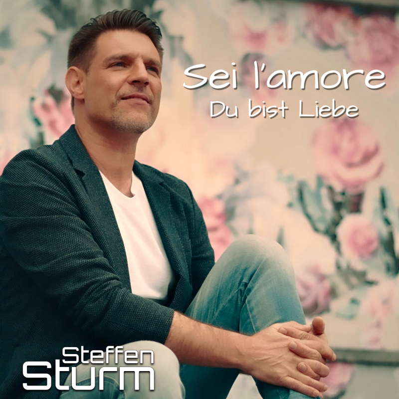 Steffen Sturm - Sei l&acute;Amore - Du bist Liebe