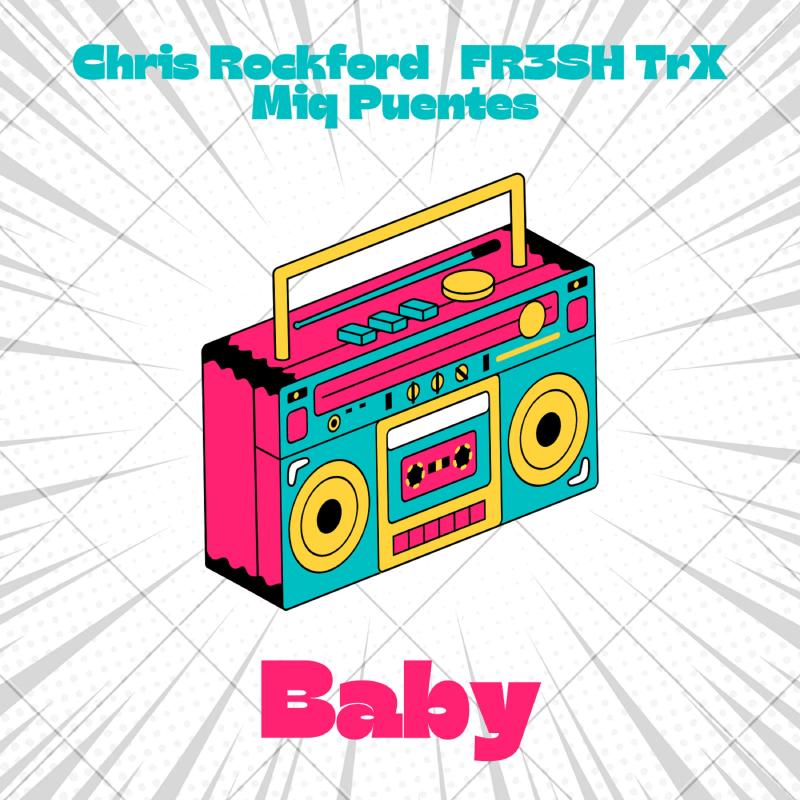Chris Rockford, FR3SH TrX, Miq Puentes – Baby