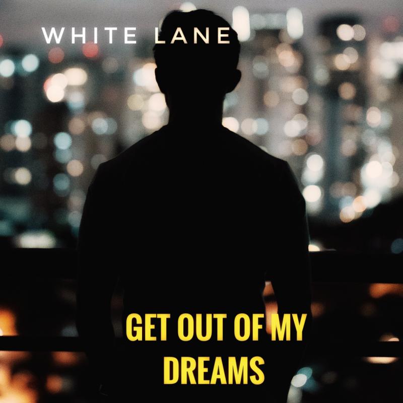 White Lane - Get out of my dreams