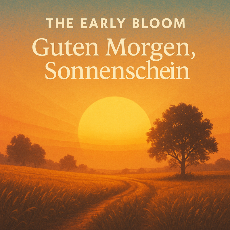 The Early Bloom - Guten Morgen Sonnenschein