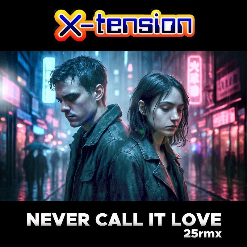 X-Tension - Never Call It Love (25Rmx)
