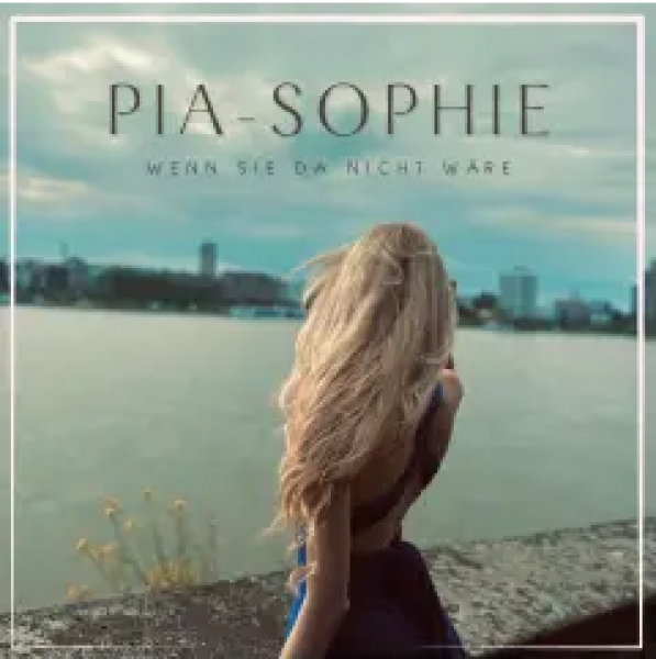 Pia-Sophie - Wenn sie da nicht wäre