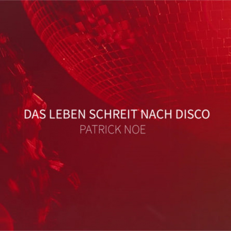 PATRICK NOE - Das Leben schreit nach Disco