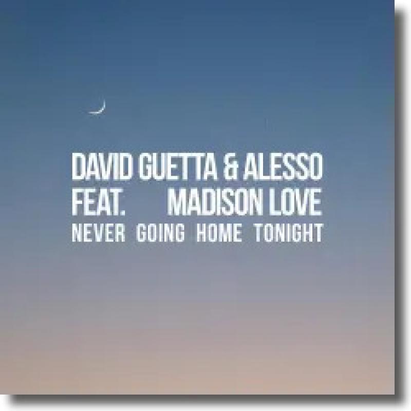 David Guetta & Alesso feat. Madison Love - Never Going Home Tonight