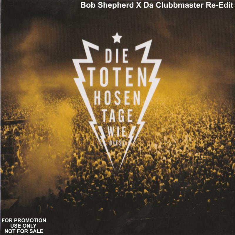 Die Toten Hosen - TAGE WIE DIESE (Bob Shepherd X Da Clubbmaster Re-Edit)
