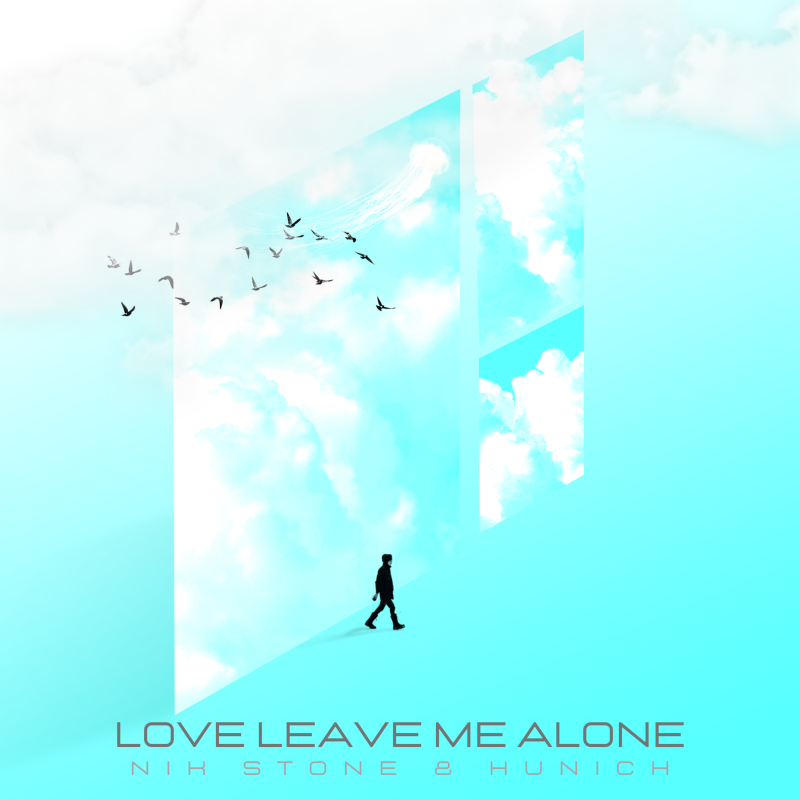 Nik Stone & Hunich - Love Leave Me Alone