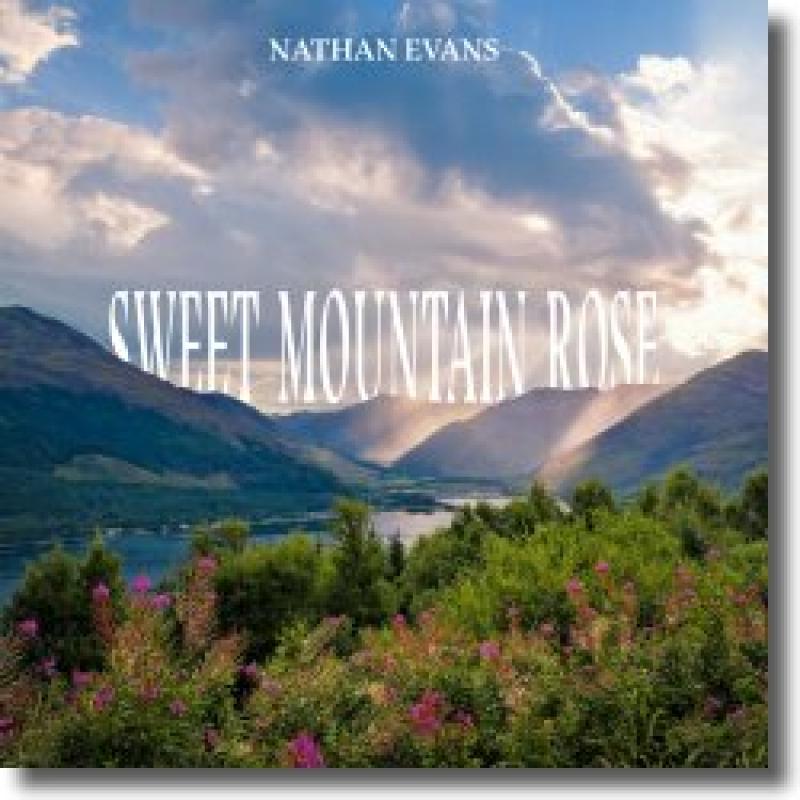 Nathan Evans - Sweet Mountain Rose