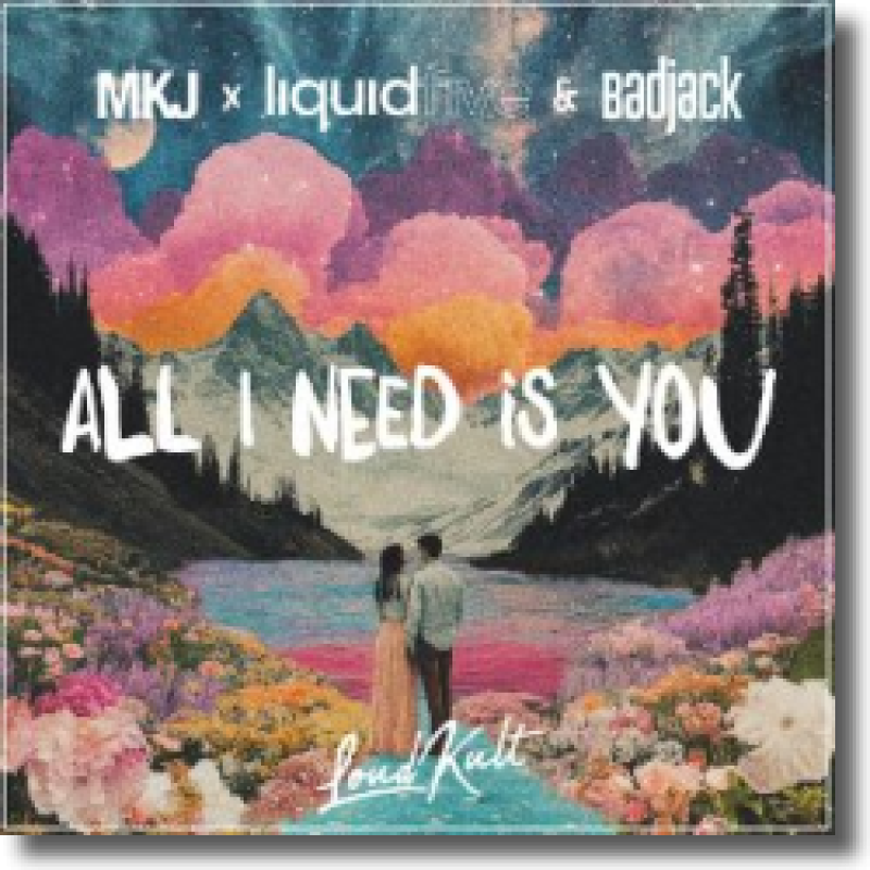 MKJ x liquidfive & Badjack - All I Need Is You