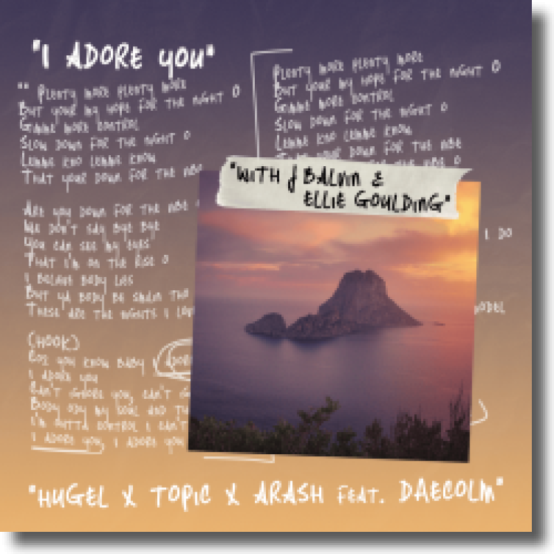 HUGEL, Topic, Arash feat. Daecolm with J Balvin & Ellie Goulding - I Adore You
