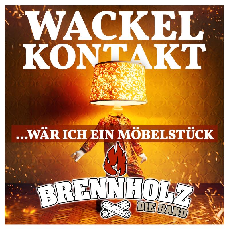BRENNHOLZ - WACKELKONTAKT ...wär ich ein Möbelstück!