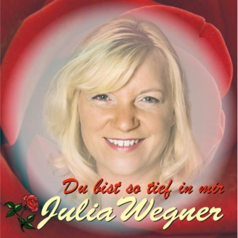 JULIA WEGNER - Du bist so tief in mir