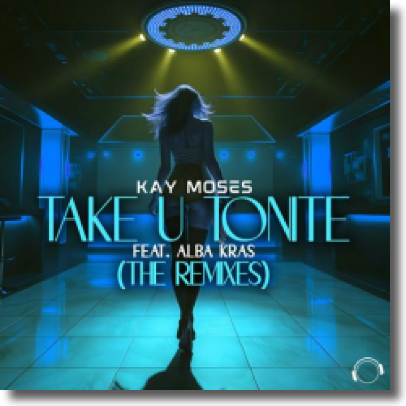 Kay Moses feat. Alba Kras - Take U Tonite (The Remixes)