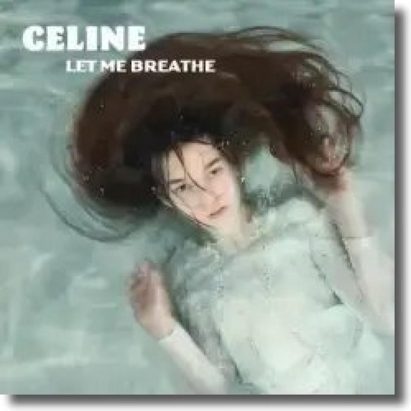 CELINE - Let Me Breathe