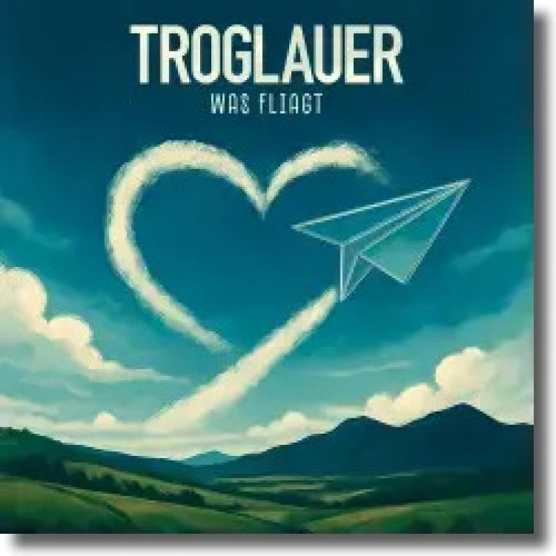 Troglauer - Was fliagt