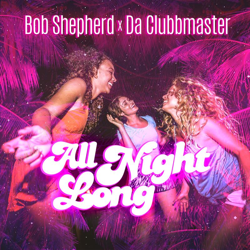 BOB SHEPHERD X DA CLUBBMASTER - ALL NIGHT LONG