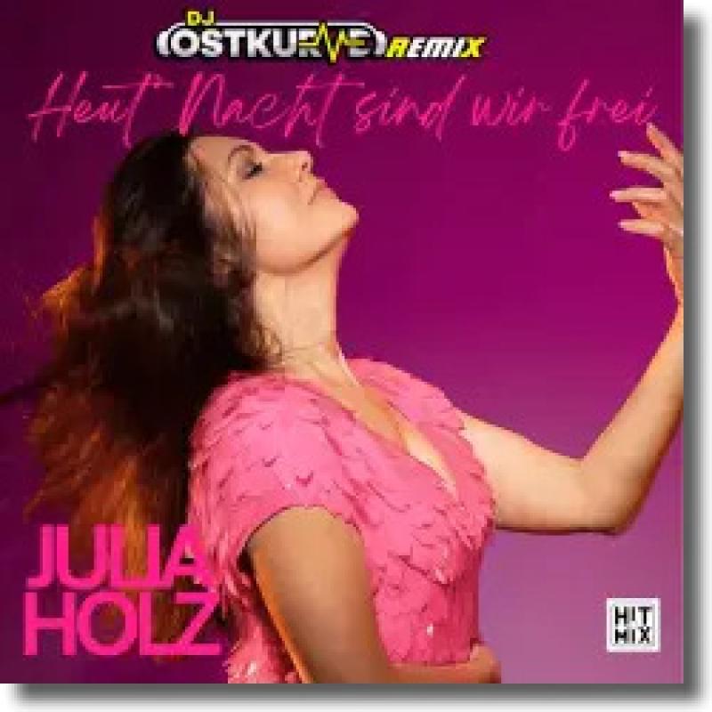 Julia Holz - Heut Nacht sind wir frei (DJ Ostkurve Remix)