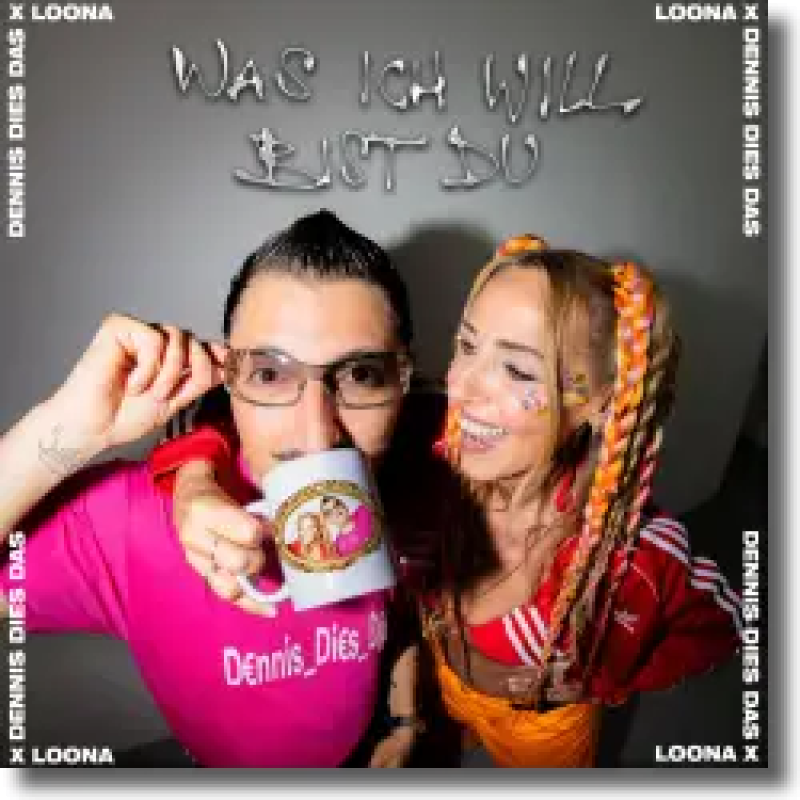 Dennis Dies Das x Loona - Was ich will bist du (Ohne Dich)