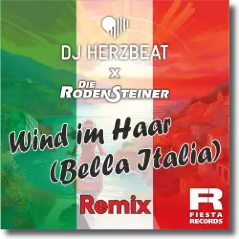 DJ HERZBEAT x Die Rodensteiner - Wind im Haar (Bella Italia) (Remix)