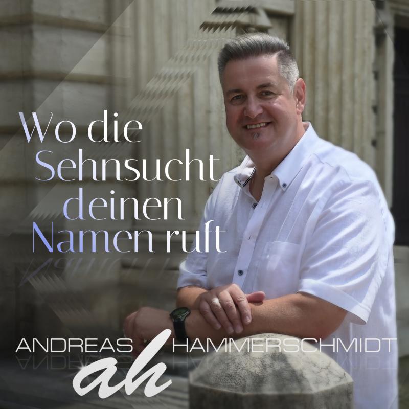 Andreas Hammerschmidt – Wo die Sehnsucht deinen Namen ruft