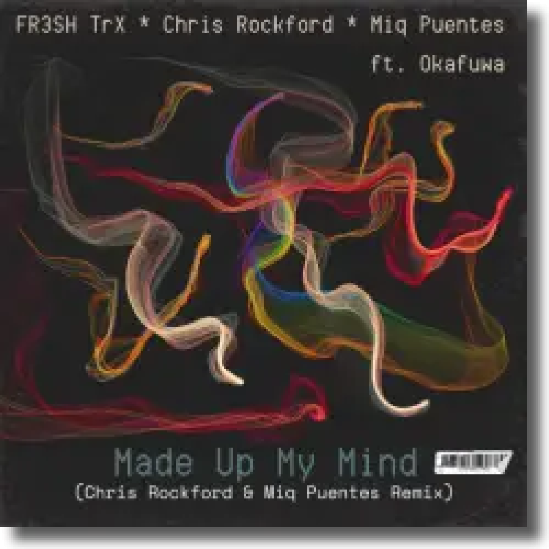 FR3SH TrX, Chris Rockford & Miq Puentes feat. okafuwa - Made up My Mind (Rockford & Puentes Remix)