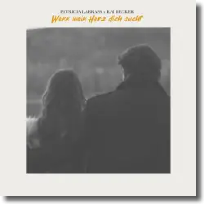 Patricia Larrass & Kai Becker - Wenn mein Herz dich sucht