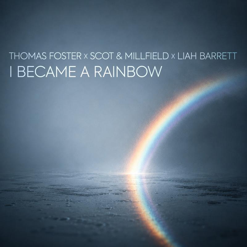 Thomas Foster & Scot & Millfield & Liah Barrett - I Became A Rainbow