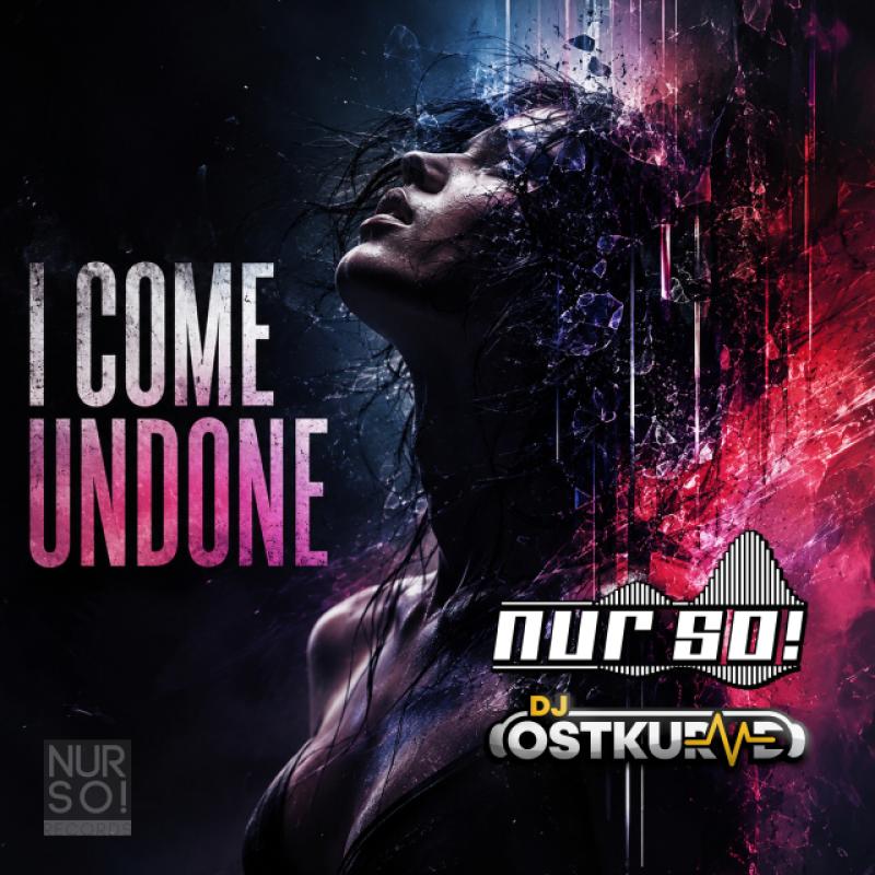 Nur so & DJ Ostkurve - I Come undone