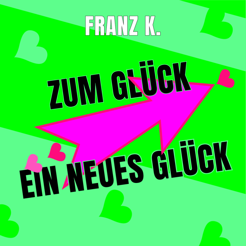 FRANZ K. - Zum Gl&uuml;ck ein neues Gl&uuml;ck