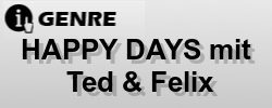 HAPPY DAYS mit Ted & Felix